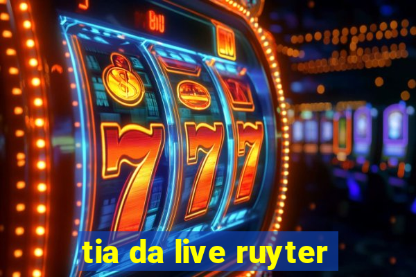 tia da live ruyter